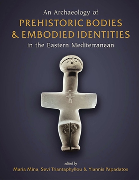 An Archaeology of Prehistoric Bodies and Embodi