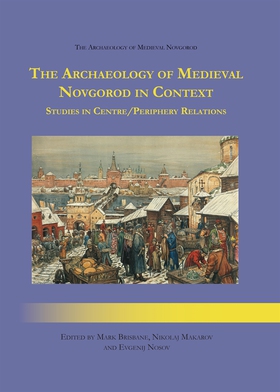 The Archaeology of Medieval Novgorod in Context