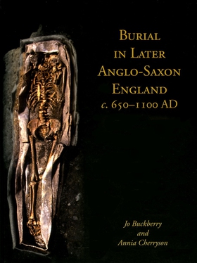 Burial in Later Anglo-Saxon England, c.650-1100