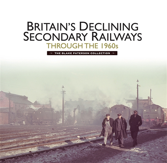 Britain’s Declining Secondary Railways through the 1960s
