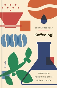 Kaffeologi : Myter och forskning om en älskad d
