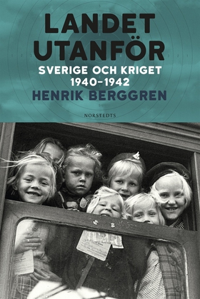 Landet utanför : Sverige och kriget 1940-1942 (