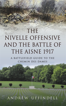 The Nivelle Offensive and the Battle of the Ais