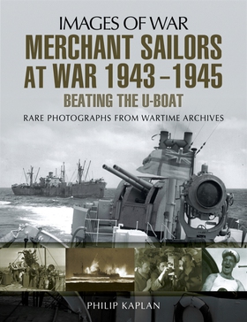 Merchant Sailors at War 1943-1945: Beating the 