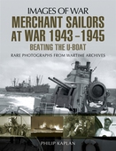 Merchant Sailors at War 1943-1945: Beating the U-Boat