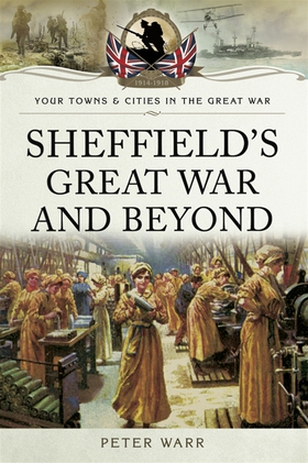 Sheffield's Great War and Beyond (e-bok) av Pet