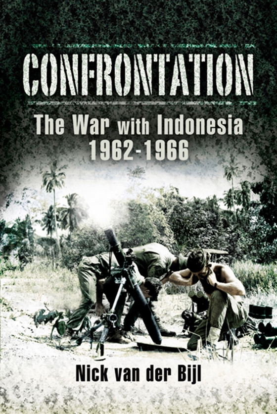 Confrontation the War with Indonesia 1962 – 1966