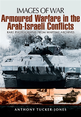 Armoured Warfare in the Arab-Israeli Conflicts 