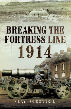 Breaking the Fortress Line 1914 (e-bok) av Clay