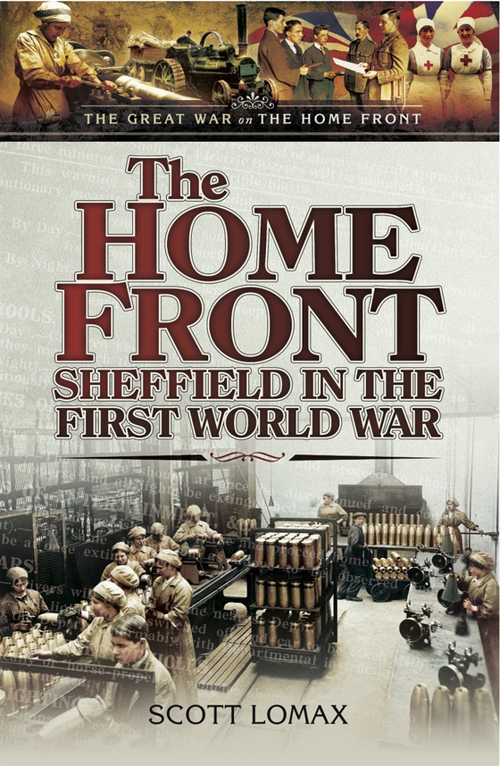 The Home Front: Sheffield in the First World War (e-bok) av Scott Lomax