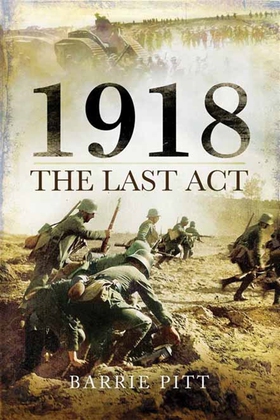 1918 The Last Act (e-bok) av Barrie Pitt