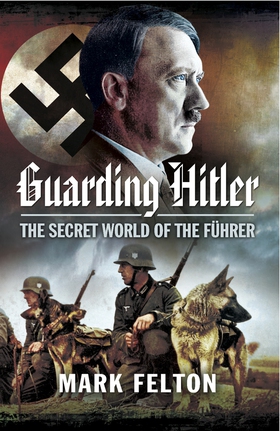 Guarding Hitler (e-bok) av Mark Felton