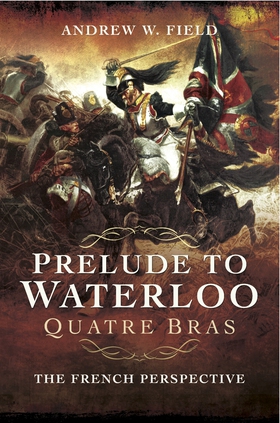 Prelude to Waterloo: Quatre Bras (e-bok) av And