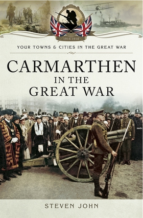 Carmarthen in the Great War (e-bok) av Steven D