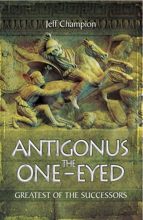 Antigonus the One-Eyed (e-bok) av Jeff Champion