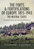 The Forts and Fortifications of Europe 1815- 1945: The Neutral States