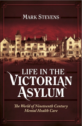 Life in the Victorian Asylum (e-bok) av Mark St