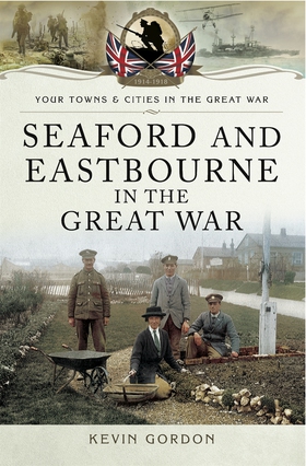 Seaford and Eastbourne in the Great War (e-bok)