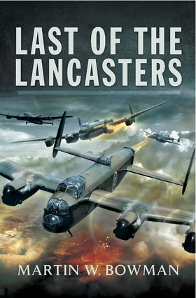 Last of the Lancasters (e-bok) av Martin W. Bow