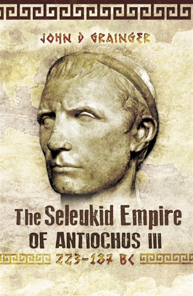 The Seleukid Empire of Antiochus III (e-bok) av