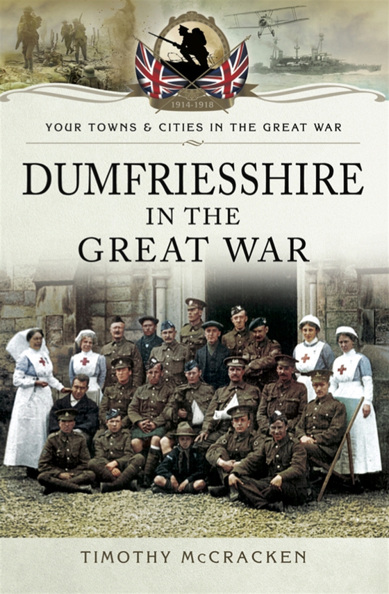 Dumfriesshire in the Great War (e-bok) av Timothy McCracken