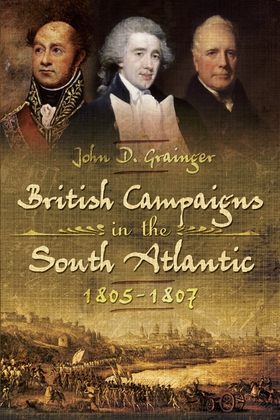 British Campaigns in the South Atlantic 1805-18