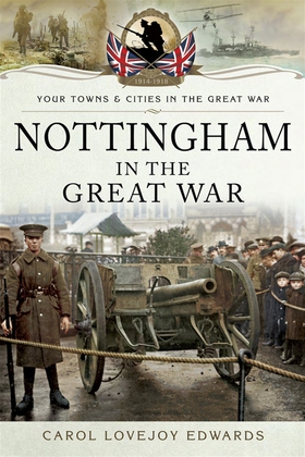 Nottingham in the Great War (e-bok) av Carol Lo