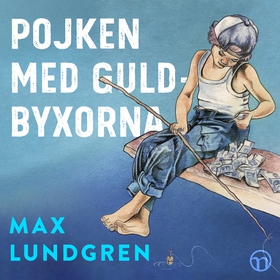 Pojken med guldbyxorna (ljudbok) av Max Lundgre