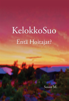 KelokkoSuo Entä Hoitajat? (e-bok) av Saara Mond