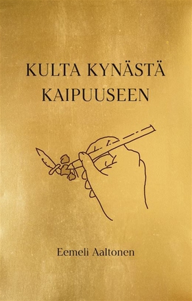 Kulta kynästä kaipuuseen (e-bok) av Eemeli Aalt