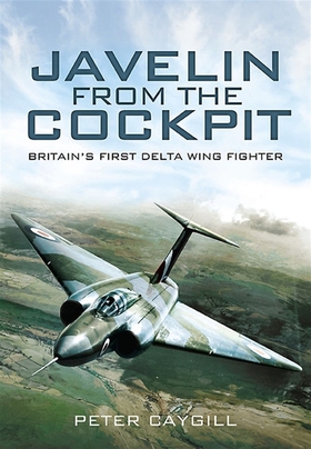 Javelin from the Cockpit (e-bok) av Peter Caygi