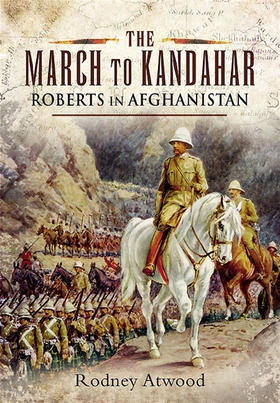 The March to Kandahar (e-bok) av Rodney Atwood