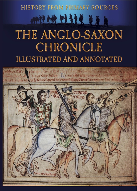 The Anglo-Saxon Chronicle Illustrated and Annotated