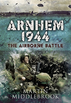 Arnhem 1944 (e-bok) av Martin Middlebrook