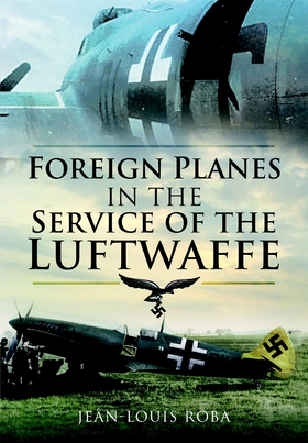 Foreign Planes in the Service of the Luftwaffe 