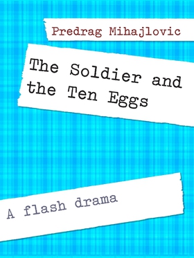 The Soldier and the Ten Eggs: A flash drama (e-