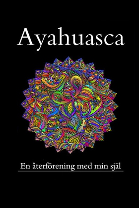 Ayahuasca, en återförening med min förlorade sj