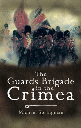 The Guards Brigade in the Crimea (e-bok) av Mic