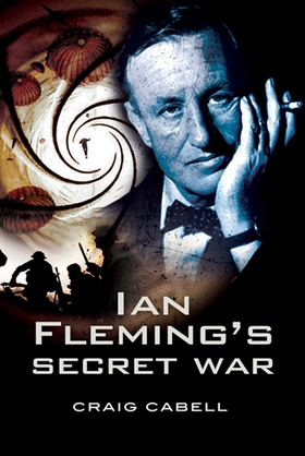 Ian Fleming’s Secret War (e-bok) av Craig Cabel