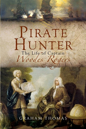 Pirate Hunter: The Life of Captain Woodes Roger