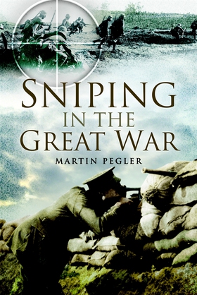 Sniping in the Great War (e-bok) av Martin Pegl