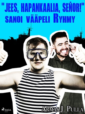 'Jees, hapankaalia, señor!' sanoi vääpeli Ryhmy