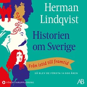 Historien om Sverige : från istid till framtid: