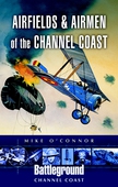 Airfields and Airmen of the Channel Coast