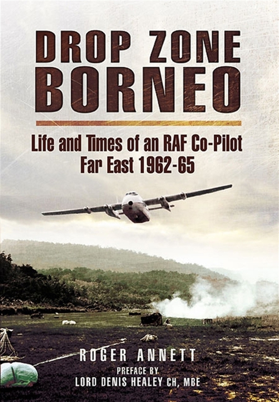 Drop Zone Borneo - The RAF Campaign 1963-65