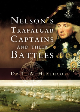 Nelson’s Trafalgar Captains and Their Battles (