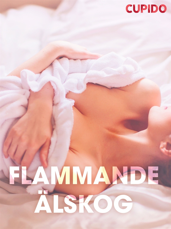 Flammande a¨lskog – erotiska noveller (e-bok) av Cupido