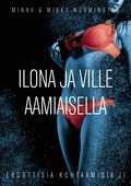 Ilona ja Ville aamiaisella: Eroottisia kohtaamisia osa II