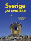 Sverige på svenska : samhälle, geografi, traditioner, kultur och vardag