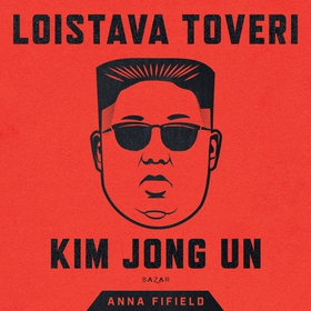 Loistava toveri Kim Jong Un (ljudbok) av Anna F